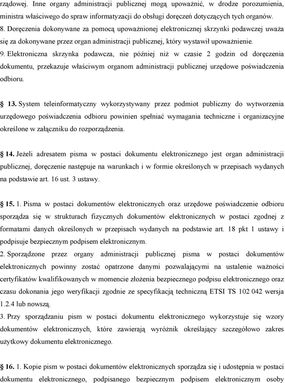 Elektroniczna skrzynka podawcza, nie później niż w czasie 2 godzin od doręczenia dokumentu, przekazuje właściwym organom administracji publicznej urzędowe poświadczenia odbioru. 13.