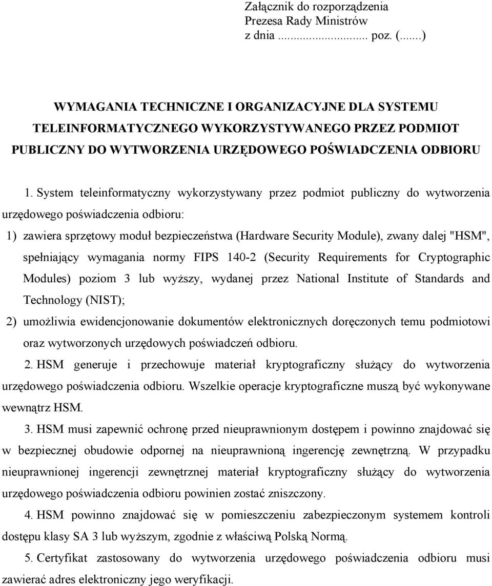System teleinformatyczny wykorzystywany przez podmiot publiczny do wytworzenia urzędowego poświadczenia odbioru: 1) zawiera sprzętowy moduł bezpieczeństwa (Hardware Security Module), zwany dalej