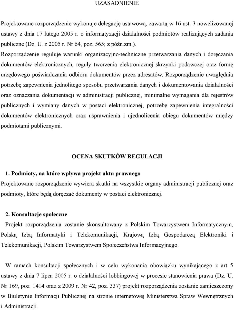 Rozporządzenie reguluje warunki organizacyjno-techniczne przetwarzania danych i doręczania dokumentów elektronicznych, reguły tworzenia elektronicznej skrzynki podawczej oraz formę urzędowego