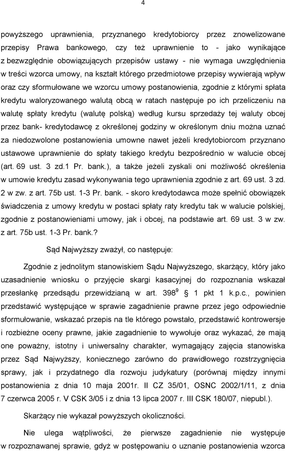 walutą obcą w ratach następuje po ich przeliczeniu na walutę spłaty kredytu (walutę polską) według kursu sprzedaży tej waluty obcej przez bank- kredytodawcę z określonej godziny w określonym dniu