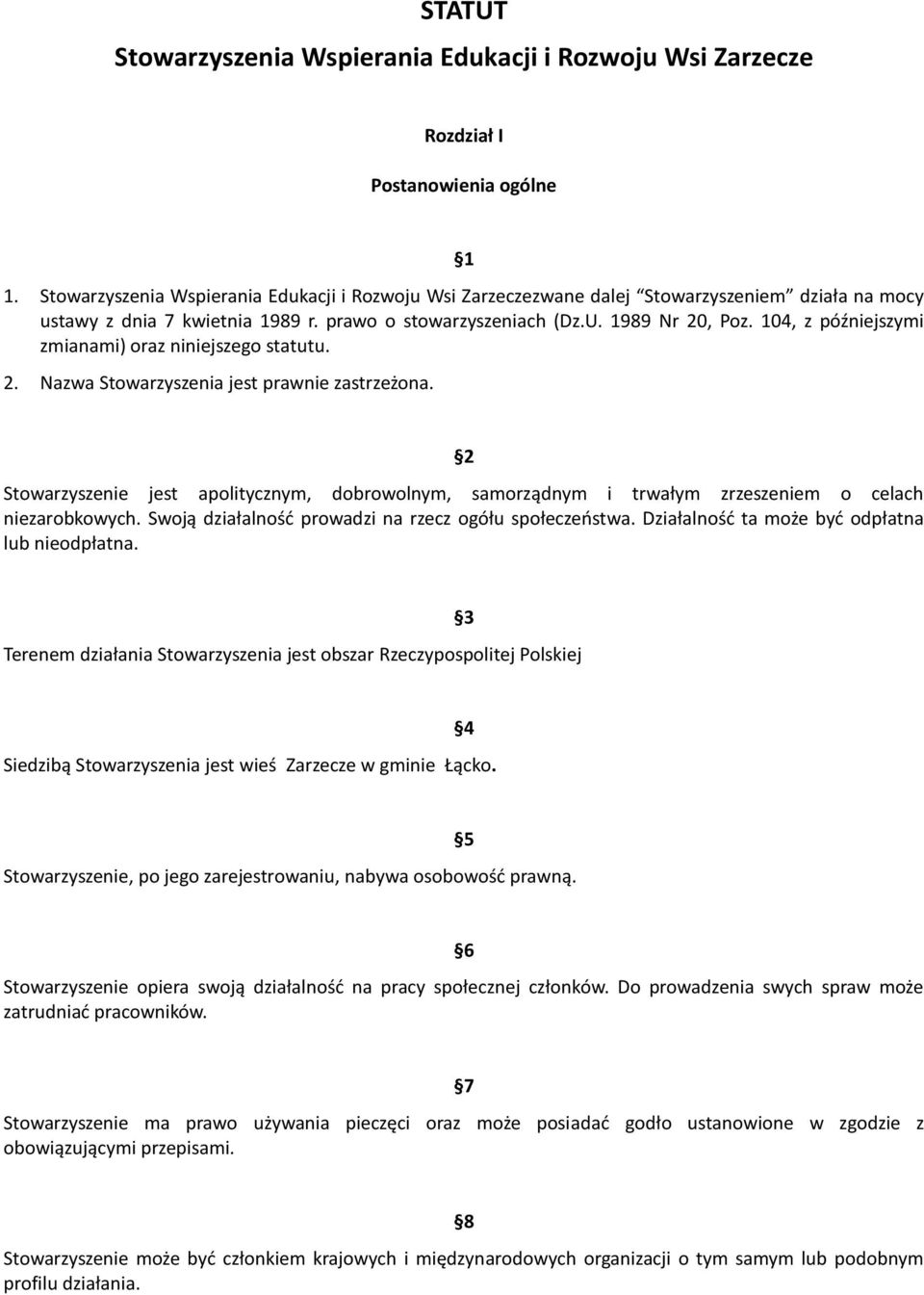 104, z późniejszymi zmianami) oraz niniejszego statutu. 2. Nazwa Stowarzyszenia jest prawnie zastrzeżona.