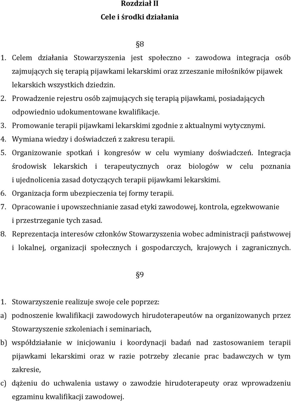 Prowadzenie rejestru osób zajmujących się terapią pijawkami, posiadających odpowiednio udokumentowane kwalifikacje. 3. Promowanie terapii pijawkami lekarskimi zgodnie z aktualnymi wytycznymi. 4.