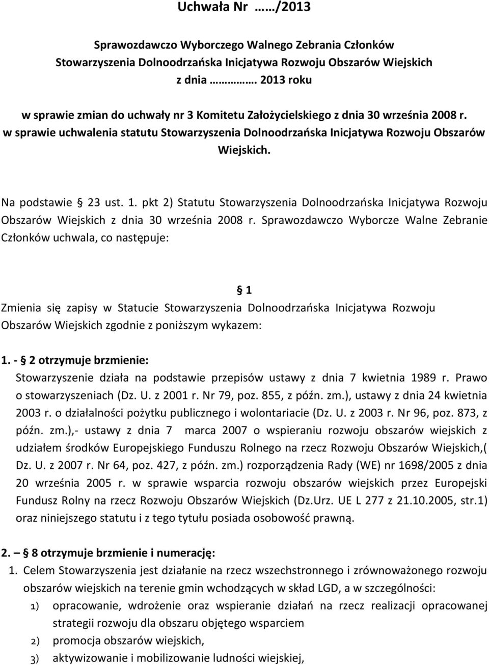 Na podstawie 23 ust. 1. pkt 2) Statutu Stowarzyszenia Dolnoodrzańska Inicjatywa Rozwoju Obszarów Wiejskich z dnia 30 września 2008 r.