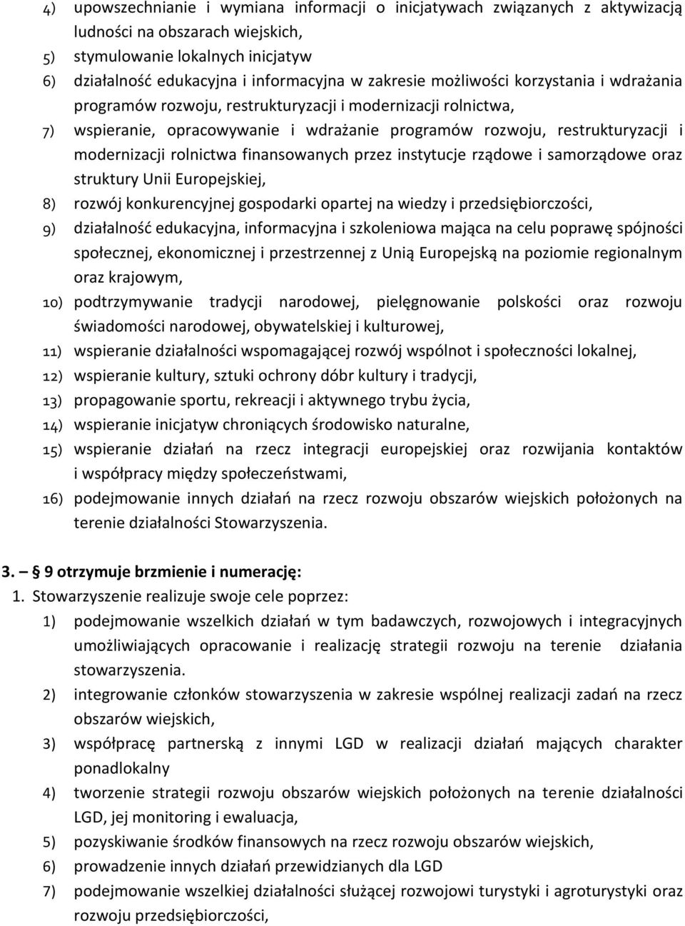 rolnictwa finansowanych przez instytucje rządowe i samorządowe oraz struktury Unii Europejskiej, 8) rozwój konkurencyjnej gospodarki opartej na wiedzy i przedsiębiorczości, 9) działalność edukacyjna,