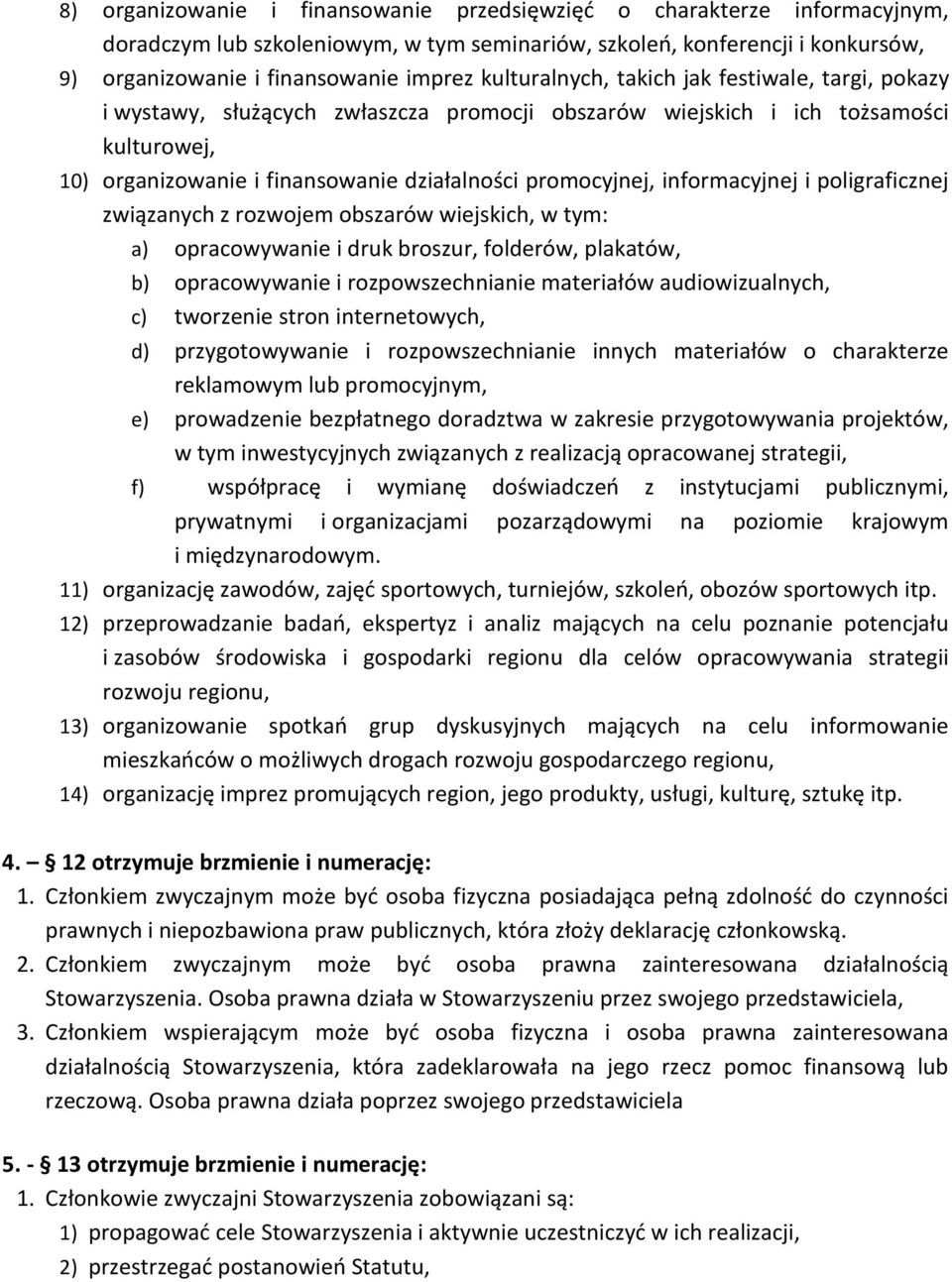 informacyjnej i poligraficznej związanych z rozwojem obszarów wiejskich, w tym: a) opracowywanie i druk broszur, folderów, plakatów, b) opracowywanie i rozpowszechnianie materiałów audiowizualnych,