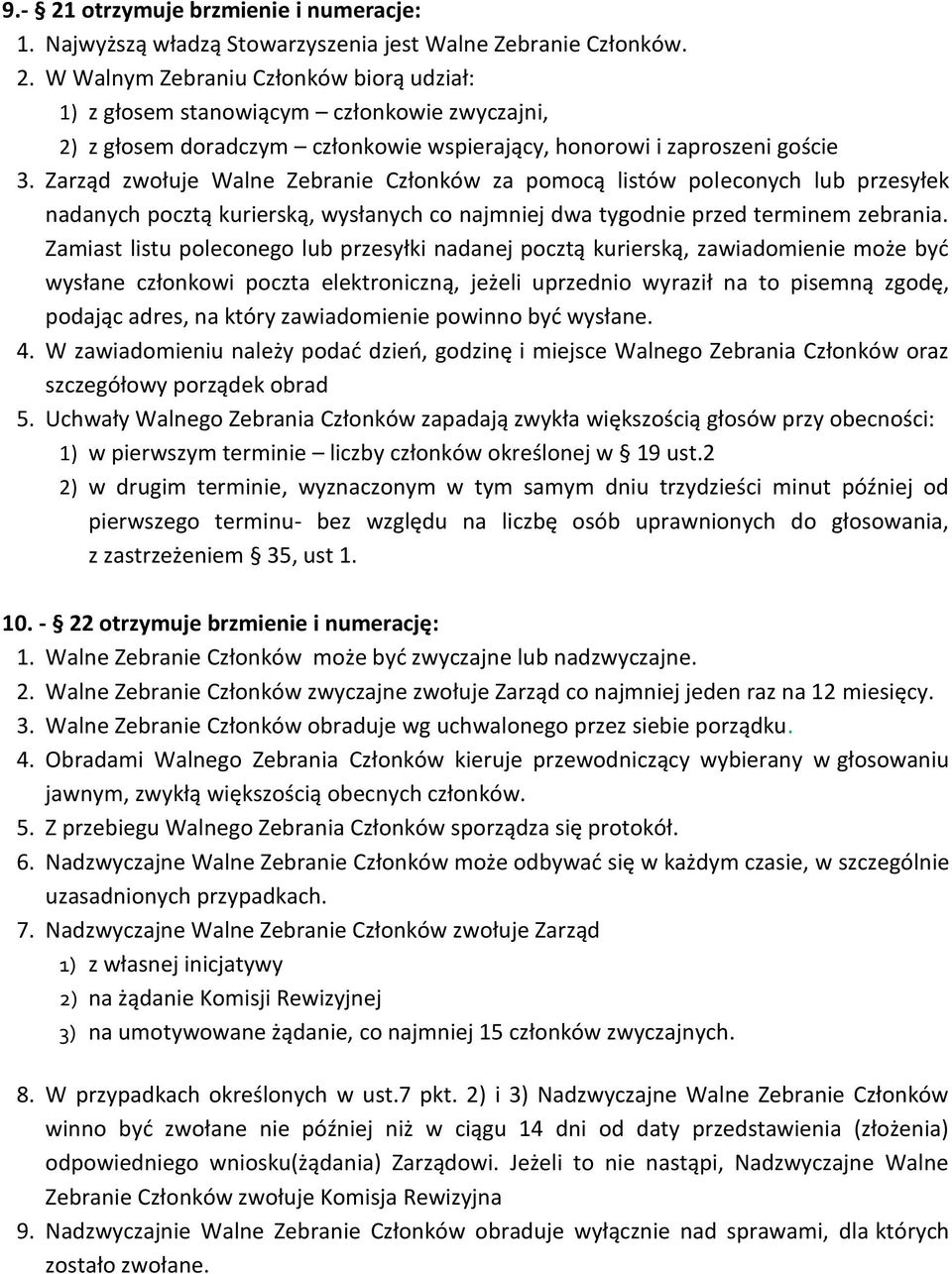 Zamiast listu poleconego lub przesyłki nadanej pocztą kurierską, zawiadomienie może być wysłane członkowi poczta elektroniczną, jeżeli uprzednio wyraził na to pisemną zgodę, podając adres, na który