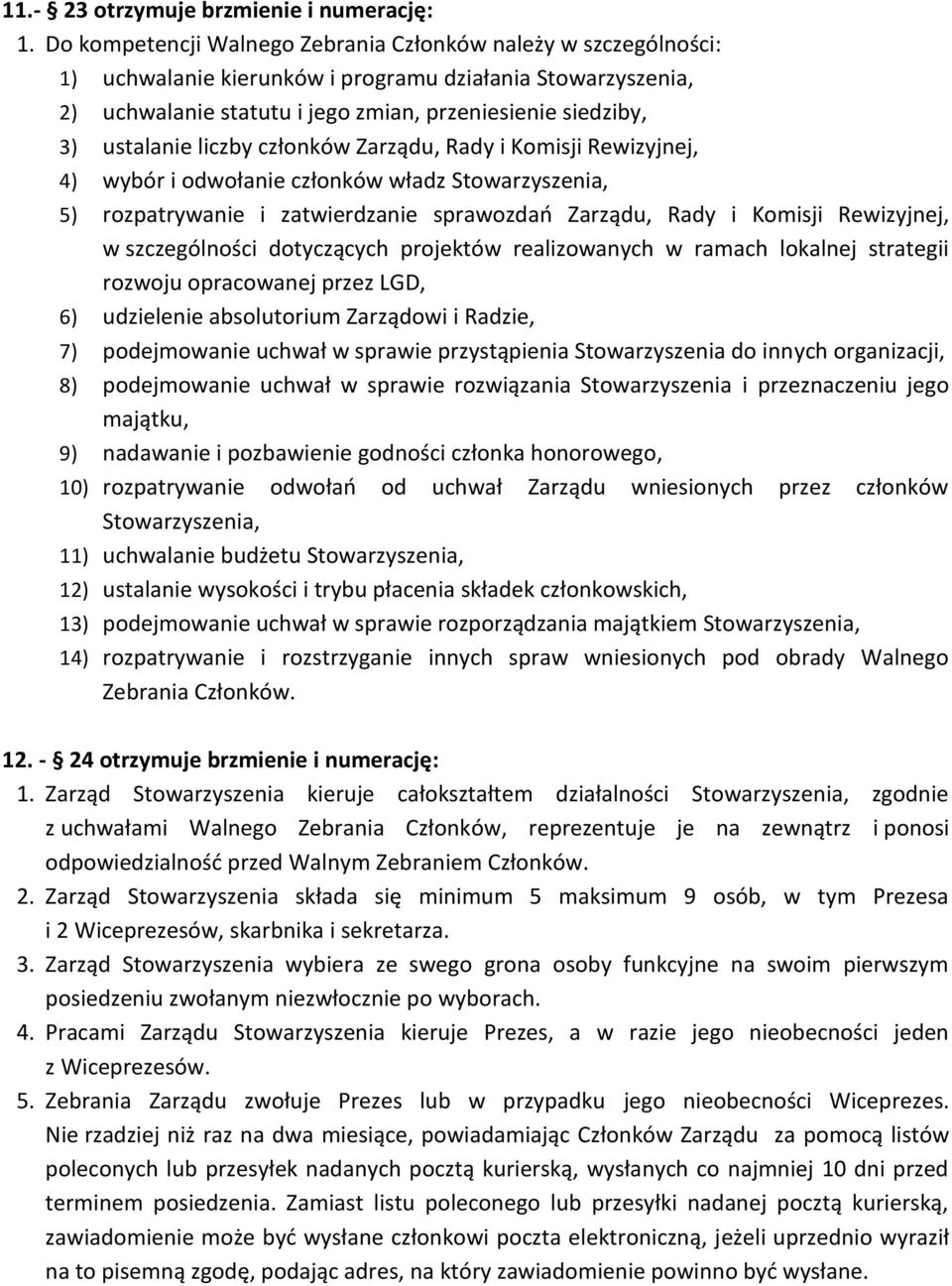 liczby członków Zarządu, Rady i Komisji Rewizyjnej, 4) wybór i odwołanie członków władz Stowarzyszenia, 5) rozpatrywanie i zatwierdzanie sprawozdań Zarządu, Rady i Komisji Rewizyjnej, w szczególności