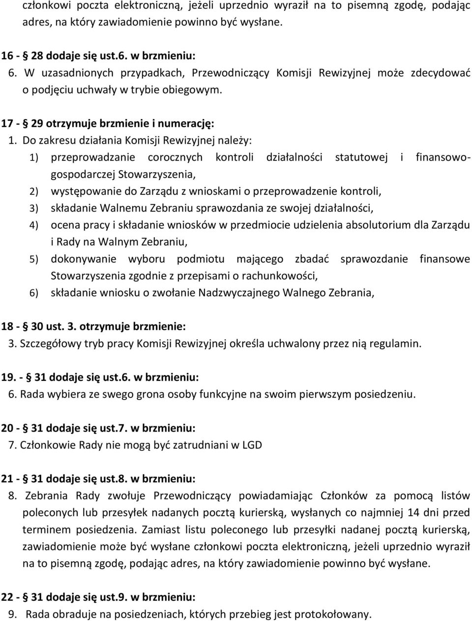 Do zakresu działania Komisji Rewizyjnej należy: 1) przeprowadzanie corocznych kontroli działalności statutowej i finansowogospodarczej Stowarzyszenia, 2) występowanie do Zarządu z wnioskami o