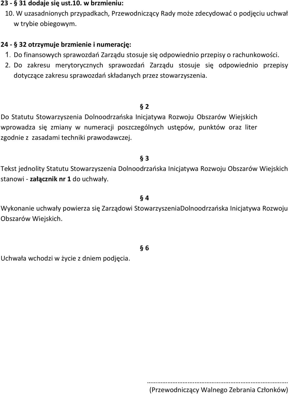 Do zakresu merytorycznych sprawozdań Zarządu stosuje się odpowiednio przepisy dotyczące zakresu sprawozdań składanych przez stowarzyszenia.