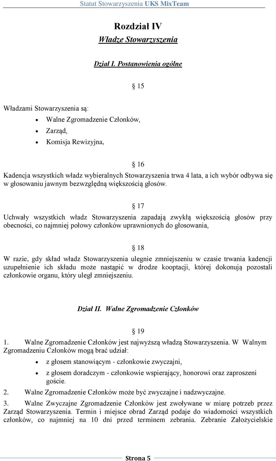 się w głosowaniu jawnym bezwzględną większością głosów.