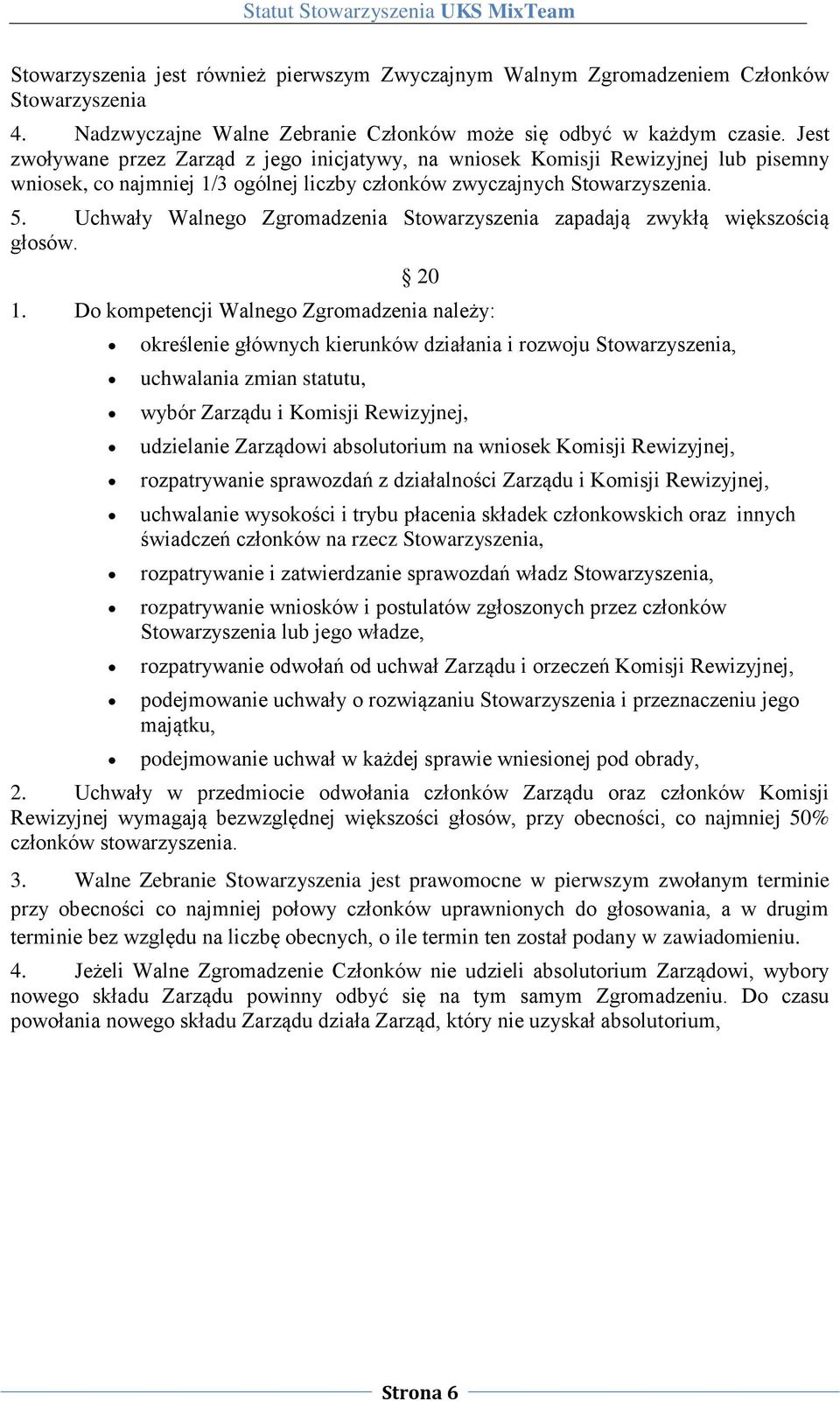 Uchwały Walnego Zgromadzenia Stowarzyszenia zapadają zwykłą większością głosów. 20 1.