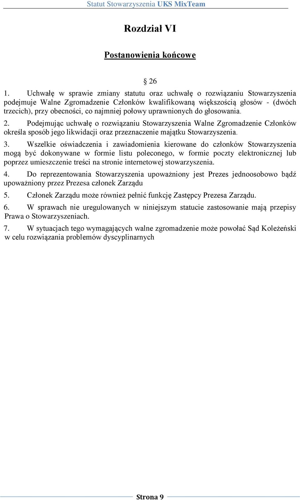 połowy uprawnionych do głosowania. 2. Podejmując uchwałę o rozwiązaniu Stowarzyszenia Walne Zgromadzenie Członków określa sposób jego likwidacji oraz przeznaczenie majątku Stowarzyszenia. 3.
