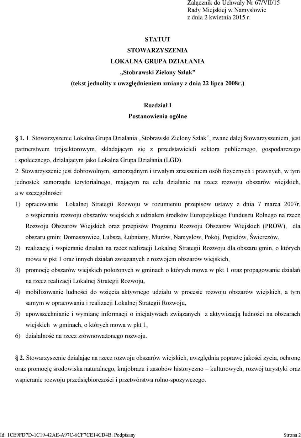 1. Stowarzyszenie Lokalna Grupa Działania Stobrawski Zielony Szlak, zwane dalej Stowarzyszeniem, jest partnerstwem trójsektorowym, składającym się z przedstawicieli sektora publicznego, gospodarczego