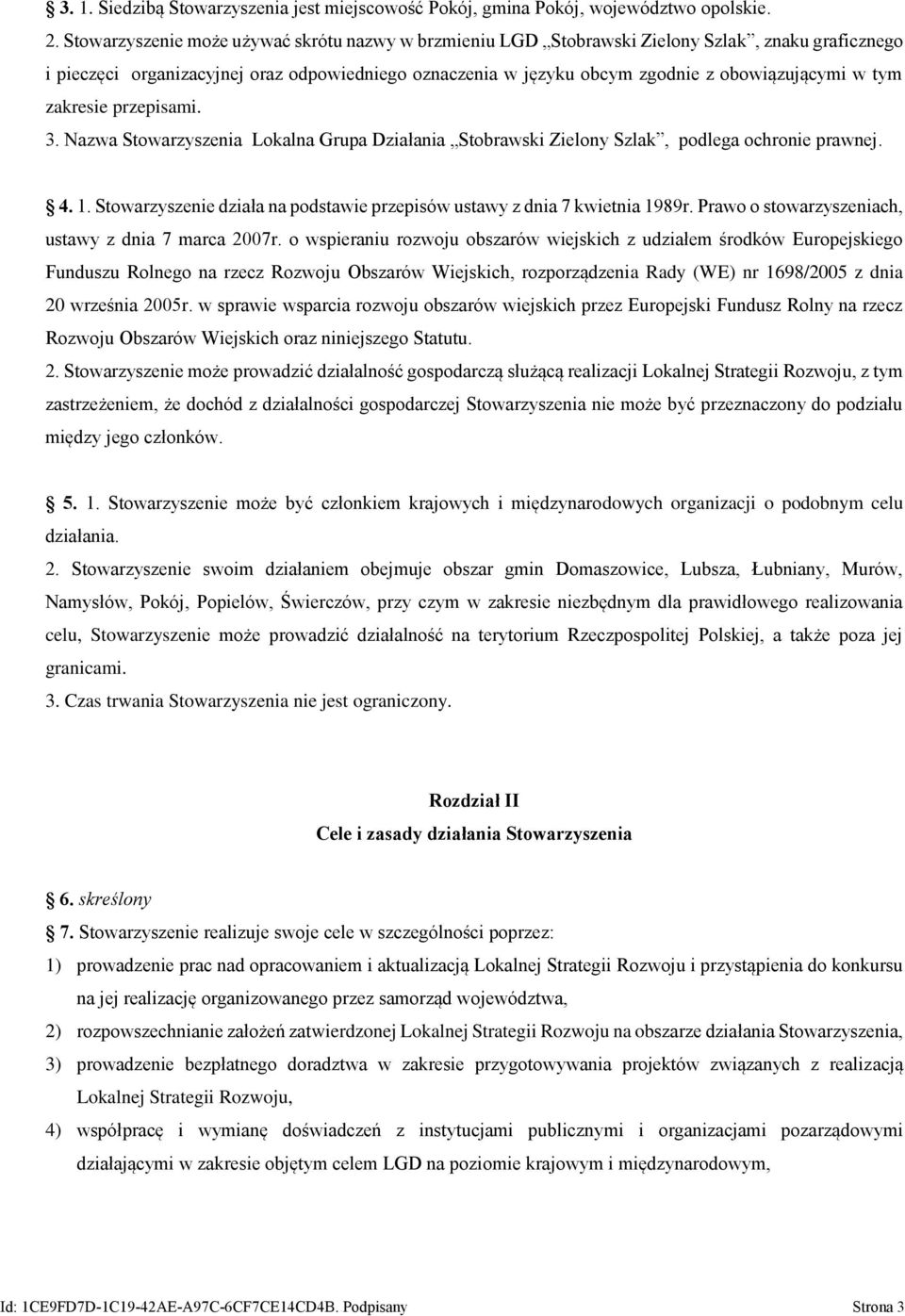 tym zakresie przepisami. 3. Nazwa Stowarzyszenia Lokalna Grupa Działania Stobrawski Zielony Szlak, podlega ochronie prawnej. 4. 1.