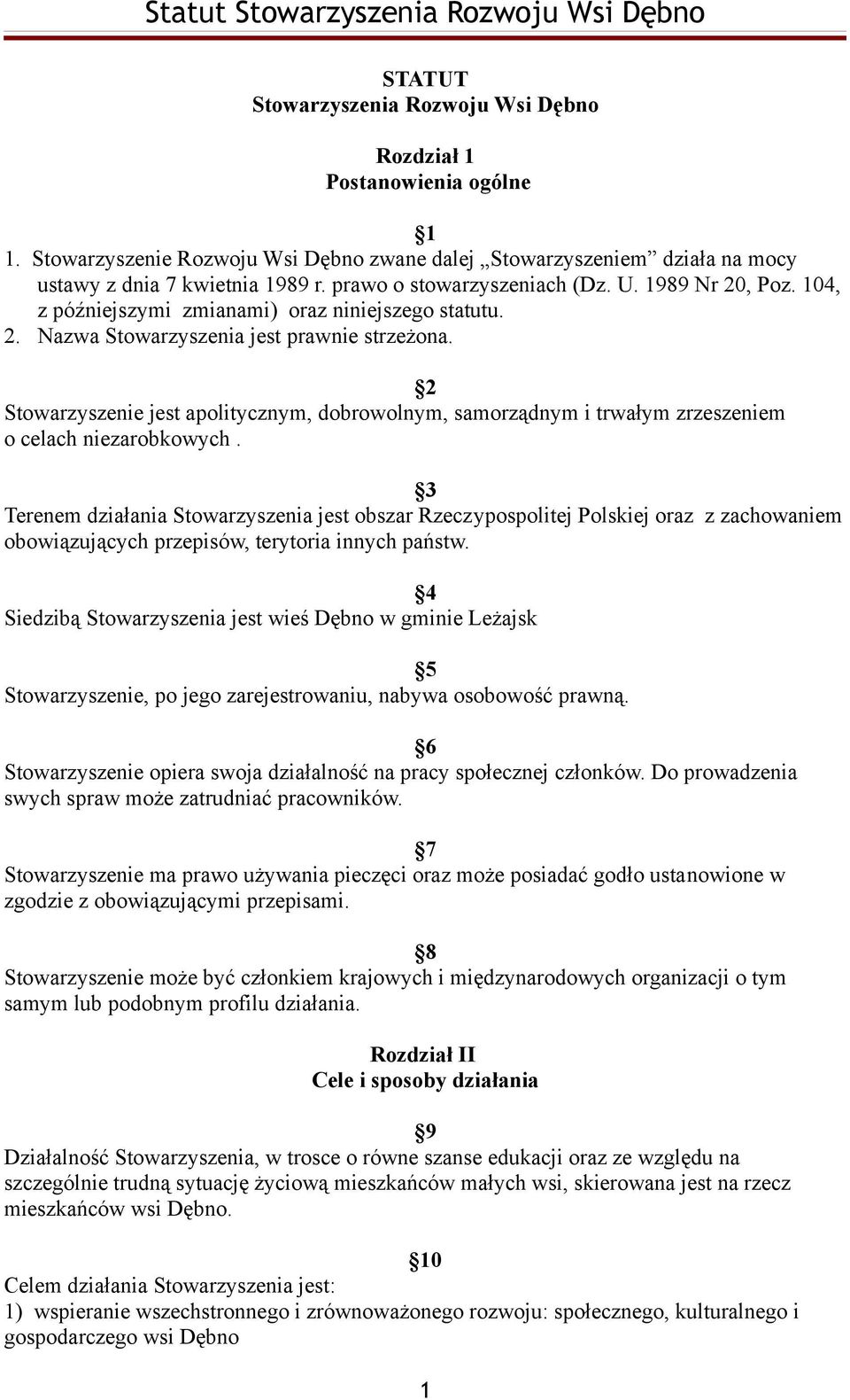 2 Stowarzyszenie jest apolitycznym, dobrowolnym, samorządnym i trwałym zrzeszeniem o celach niezarobkowych.