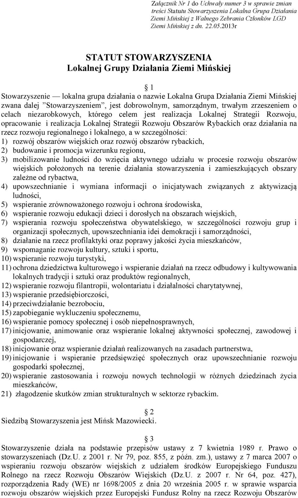 działania na rzecz rozwoju regionalnego i lokalnego, a w szczególności: 1) rozwój obszarów wiejskich oraz rozwój obszarów rybackich, 2) budowanie i promocja wizerunku regionu, 3) mobilizowanie