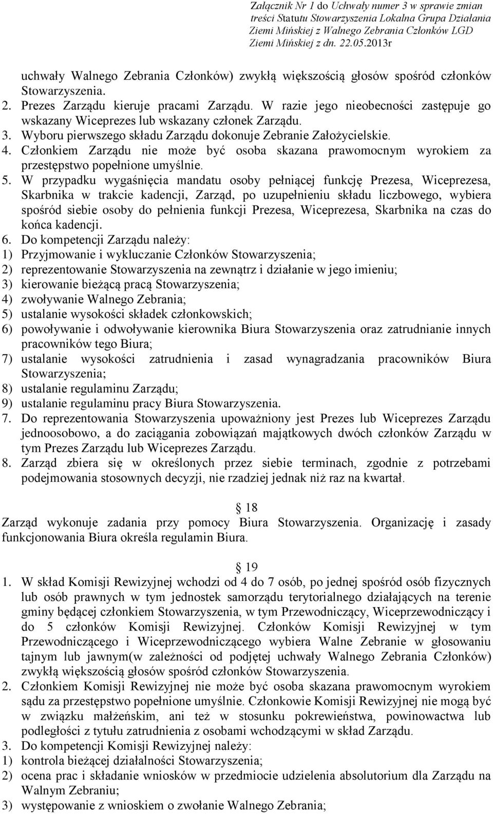 Członkiem Zarządu nie może być osoba skazana prawomocnym wyrokiem za przestępstwo popełnione umyślnie. 5.