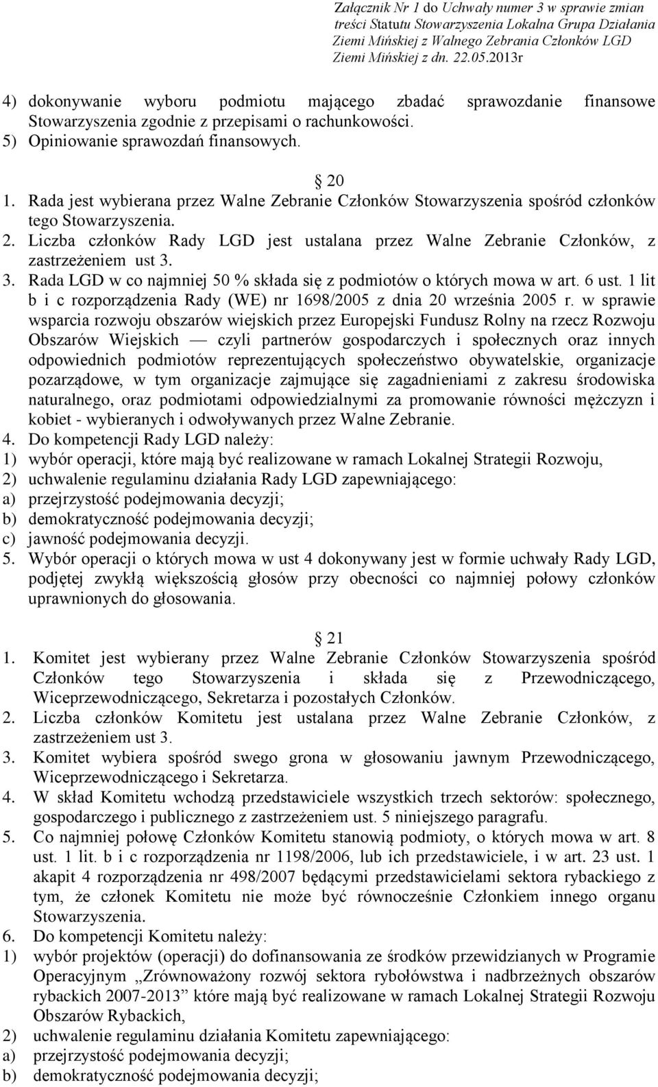 3. Rada LGD w co najmniej 50 % składa się z podmiotów o których mowa w art. 6 ust. 1 lit b i c rozporządzenia Rady (WE) nr 1698/2005 z dnia 20 września 2005 r.