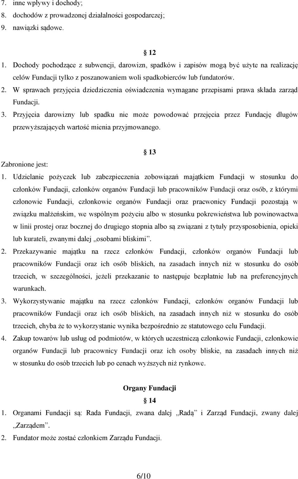 W sprawach przyjęcia dziedziczenia oświadczenia wymagane przepisami prawa składa zarząd Fundacji. 3.