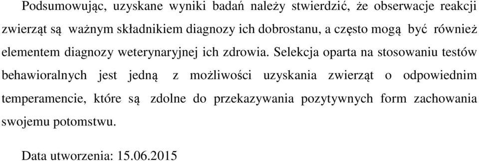 Selekcja oparta na stosowaniu testów behawioralnych jest jedną z możliwości uzyskania zwierząt o odpowiednim