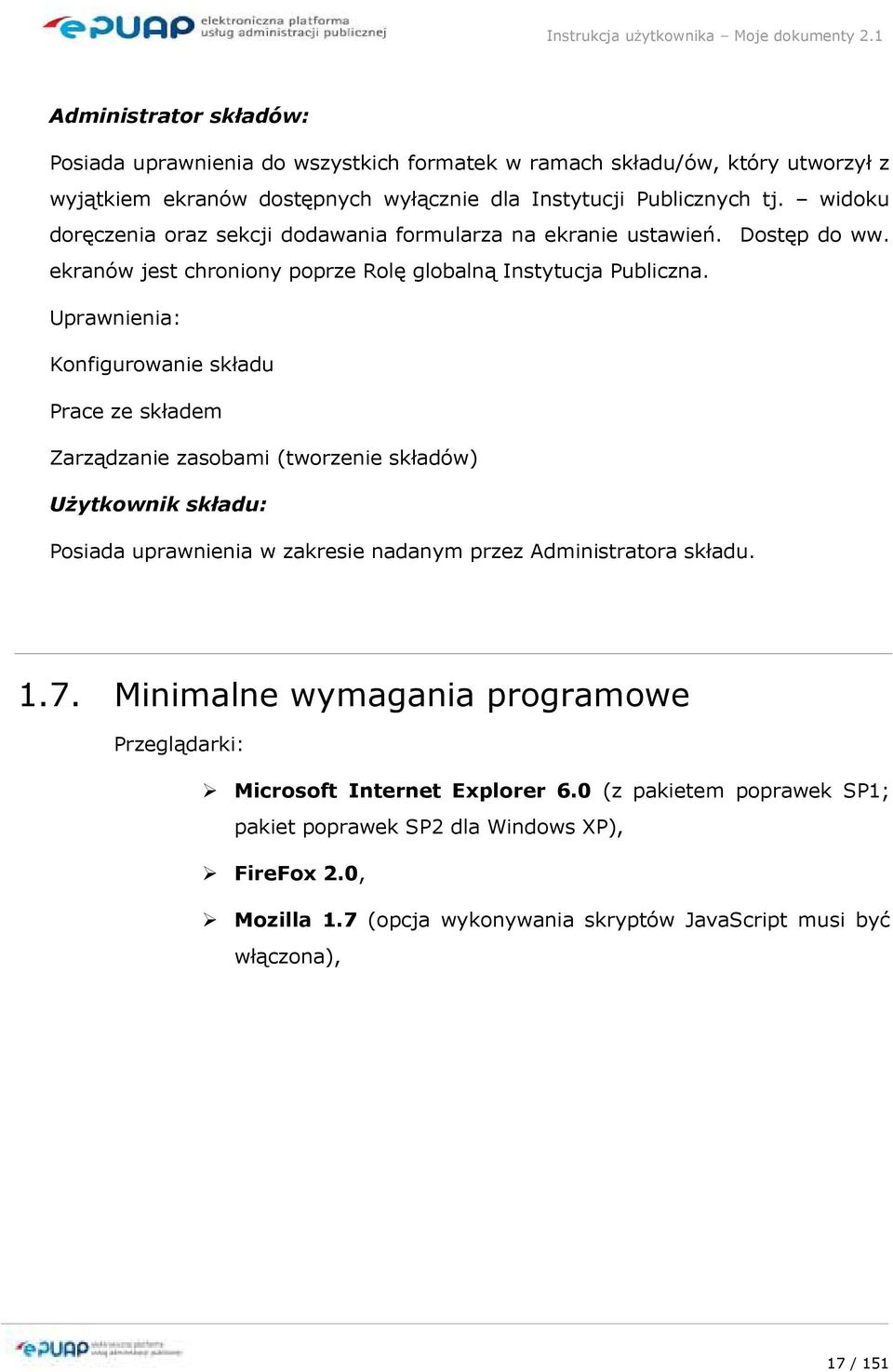 Uprawnienia: Konfigurowanie składu Prace ze składem Zarządzanie zasobami (tworzenie składów) UŜytkownik składu: Posiada uprawnienia w zakresie nadanym przez Administratora składu. 1.7.