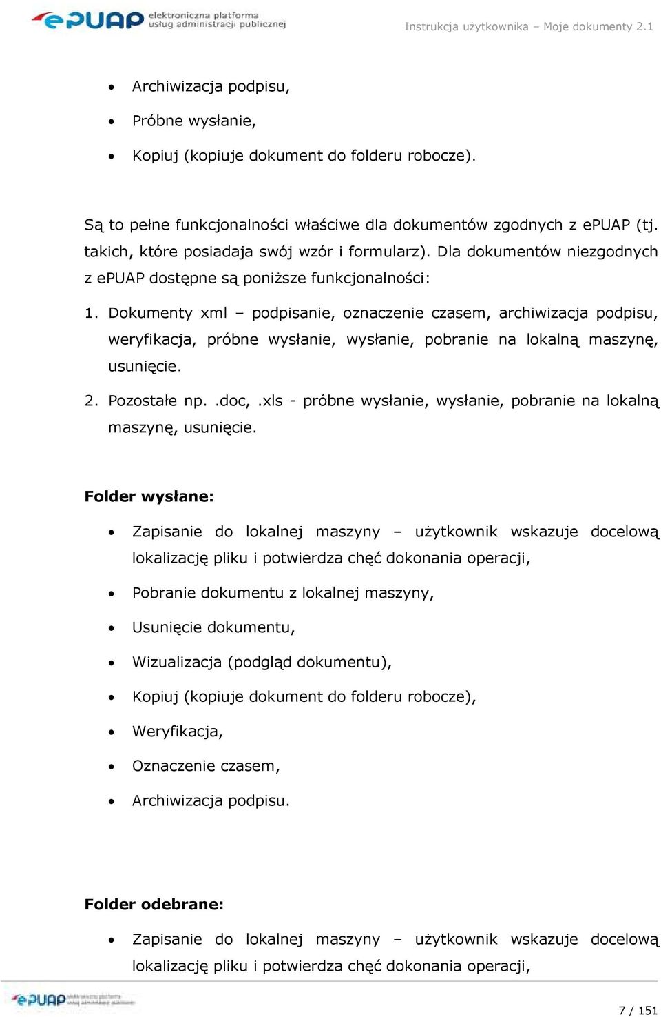 Dokumenty xml podpisanie, oznaczenie czasem, archiwizacja podpisu, weryfikacja, próbne wysłanie, wysłanie, pobranie na lokalną maszynę, usunięcie. 2. Pozostałe np..doc,.