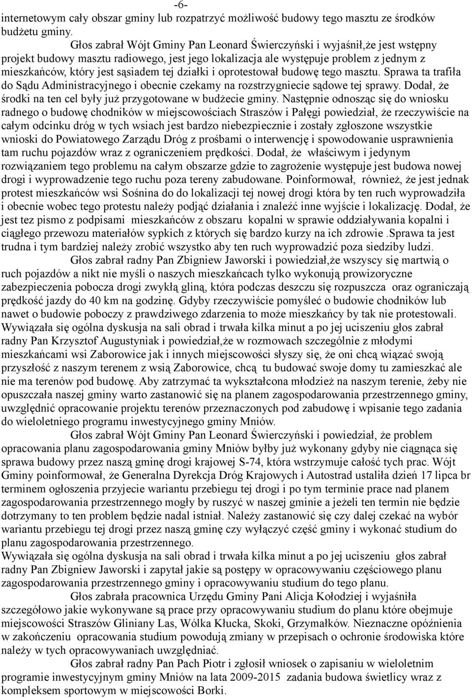 działki i oprotestował budowę tego masztu. Sprawa ta trafiła do Sądu Administracyjnego i obecnie czekamy na rozstrzygniecie sądowe tej sprawy.