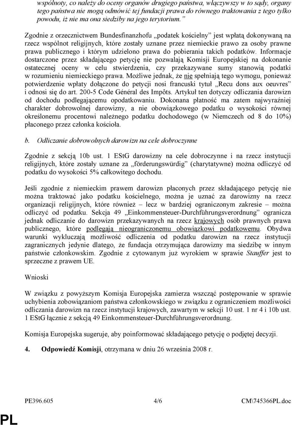 Zgodnie z orzecznictwem Bundesfinanzhofu podatek kościelny jest wpłatą dokonywaną na rzecz wspólnot religijnych, które zostały uznane przez niemieckie prawo za osoby prawne prawa publicznego i którym