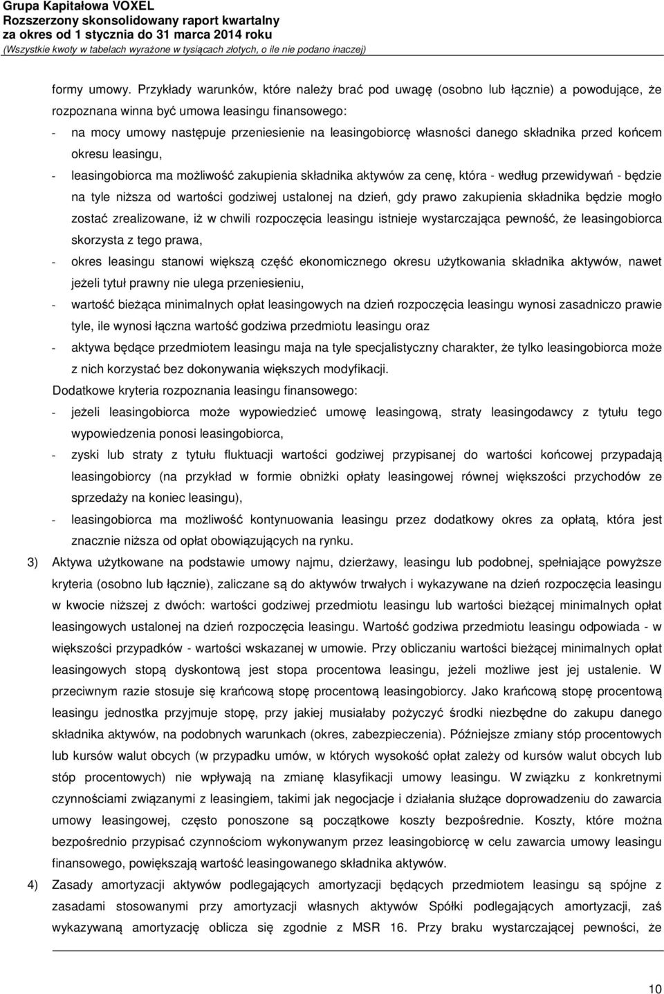 własności danego składnika przed końcem okresu leasingu, - leasingobiorca ma możliwość zakupienia składnika aktywów za cenę, która - według przewidywań - będzie na tyle niższa od wartości godziwej