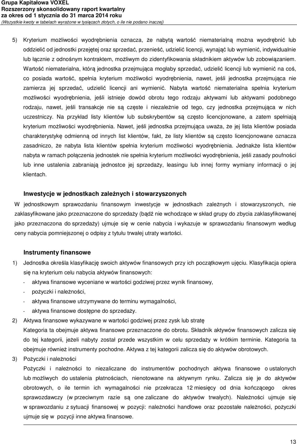 Wartość niematerialna, którą jednostka przejmująca mogłaby sprzedać, udzielić licencji lub wymienić na coś, co posiada wartość, spełnia kryterium możliwości wyodrębnienia, nawet, jeśli jednostka