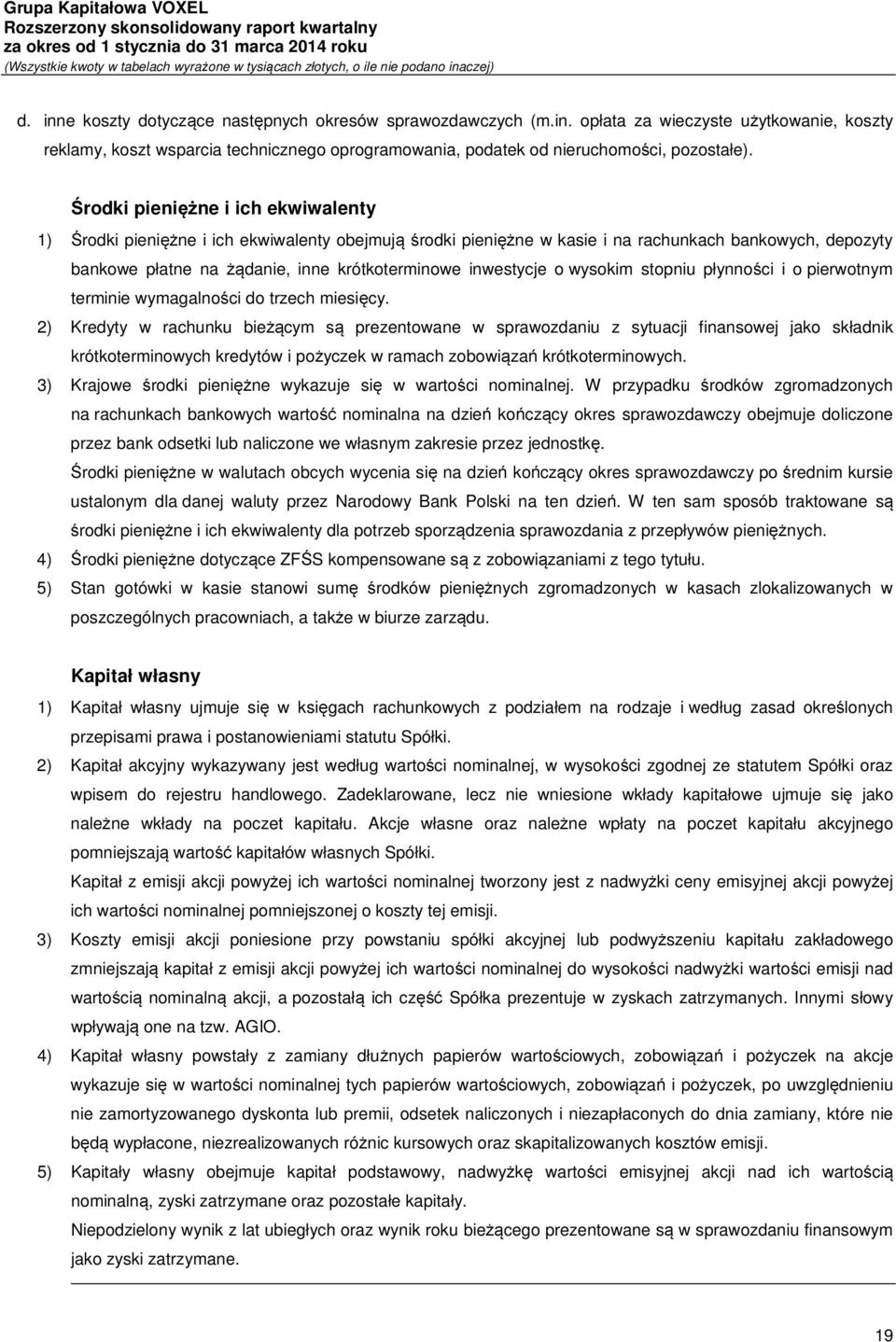 inwestycje o wysokim stopniu płynności i o pierwotnym terminie wymagalności do trzech miesięcy.
