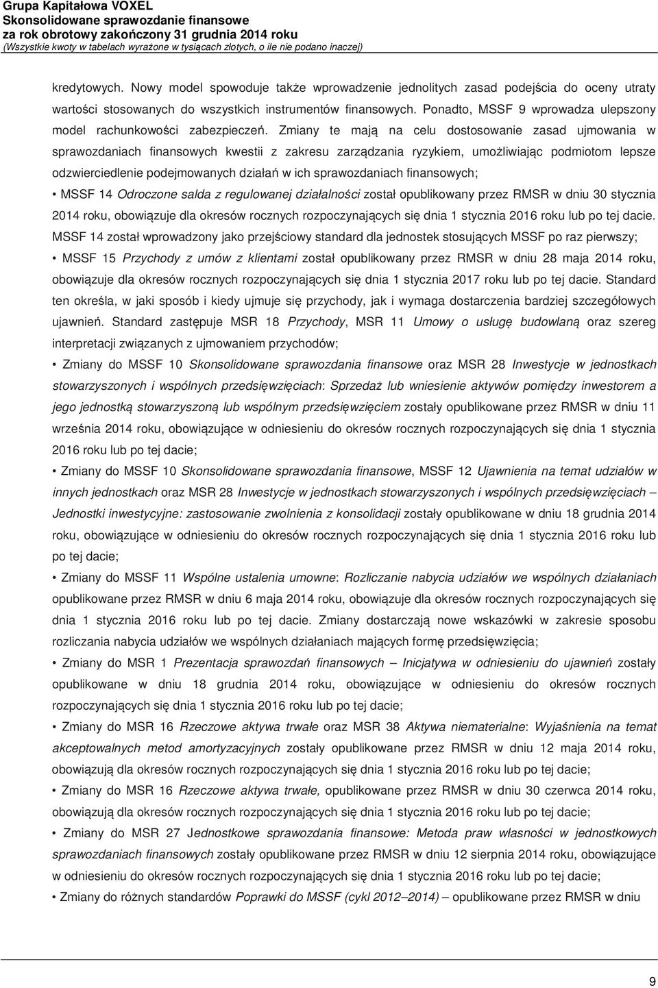Zmiany te mają na celu dostosowanie zasad ujmowania w sprawozdaniach finansowych kwestii z zakresu zarządzania ryzykiem, umożliwiając podmiotom lepsze odzwierciedlenie podejmowanych działań w ich