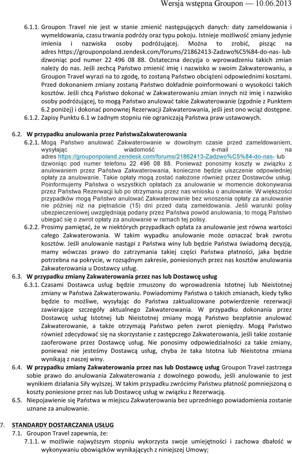 com/forums/21862413- Zadzwo%C5%84- do- nas- lub dzwoniąc pod numer 22 496 08 88. Ostateczna decyzja o wprowadzeniu takich zmian należy do nas.