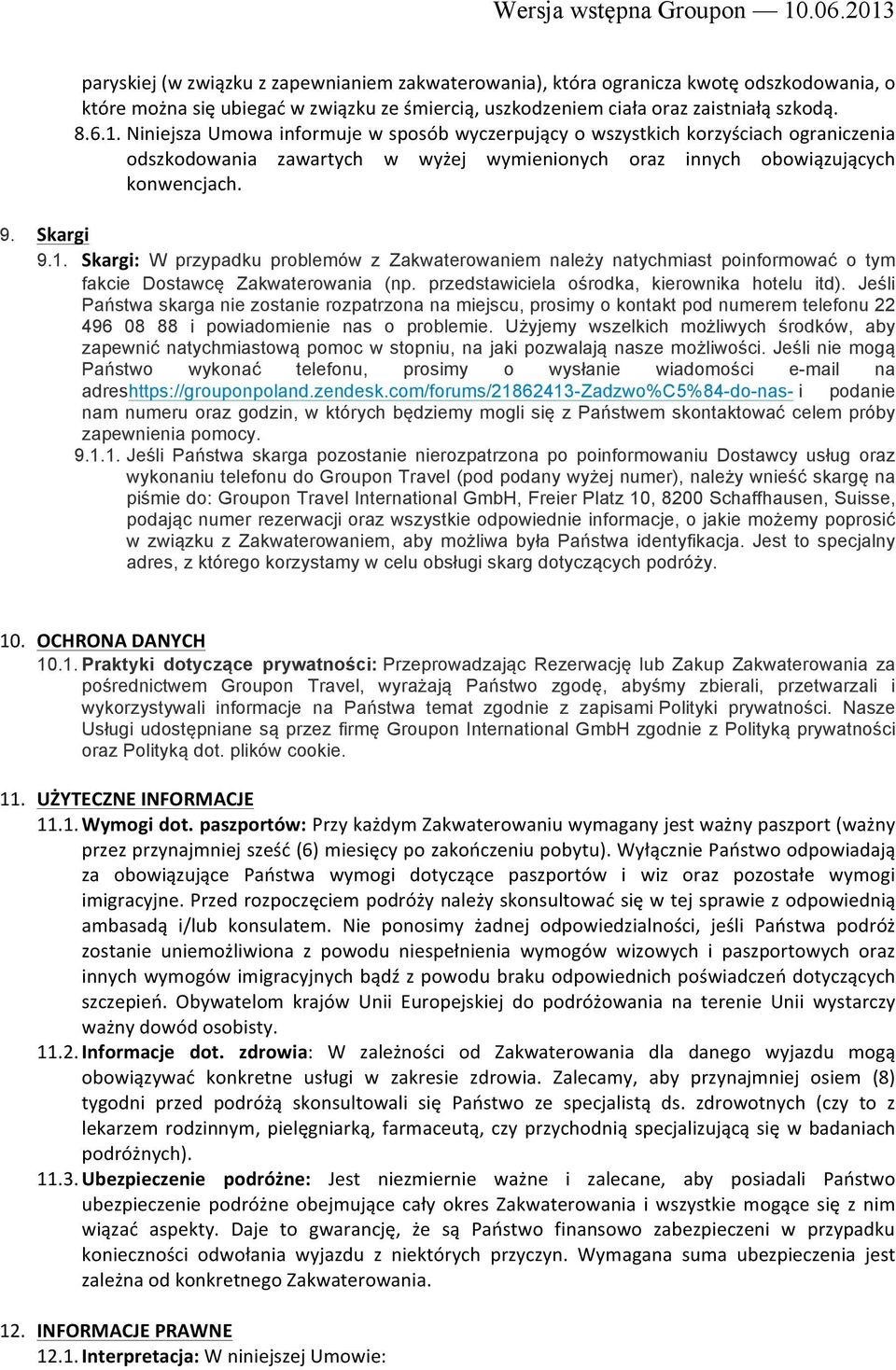 Skargi: W przypadku problemów z Zakwaterowaniem należy natychmiast poinformować o tym fakcie Dostawcę Zakwaterowania (np. przedstawiciela ośrodka, kierownika hotelu itd).