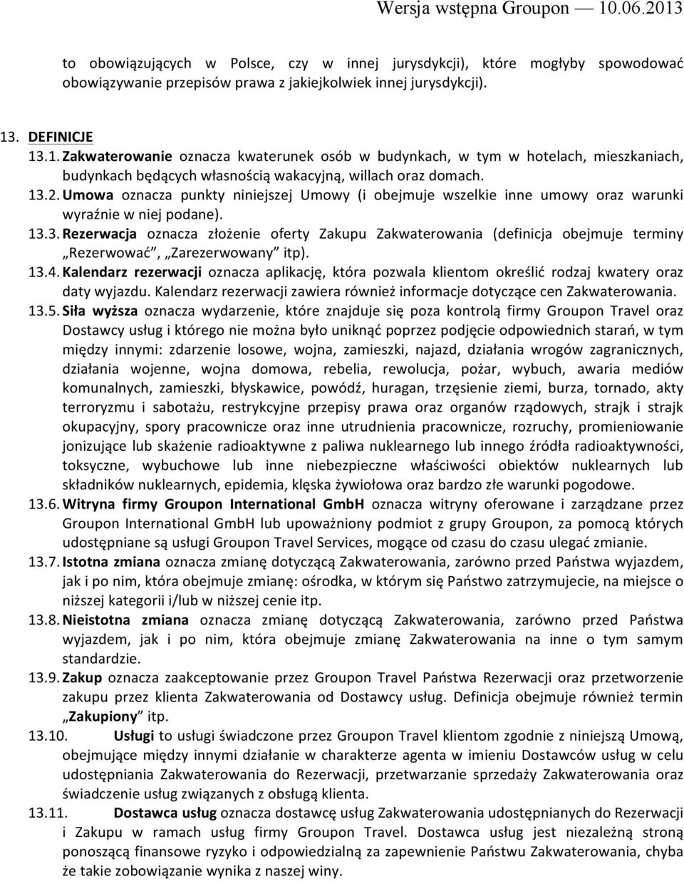Umowa oznacza punkty niniejszej Umowy (i obejmuje wszelkie inne umowy oraz warunki wyraźnie w niej podane). 13.
