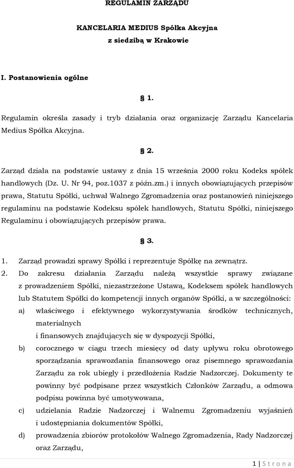 ) i innych obowiązujących przepisów prawa, Statutu Spółki, uchwał Walnego Zgromadzenia oraz postanowień niniejszego regulaminu na podstawie Kodeksu spółek handlowych, Statutu Spółki, niniejszego