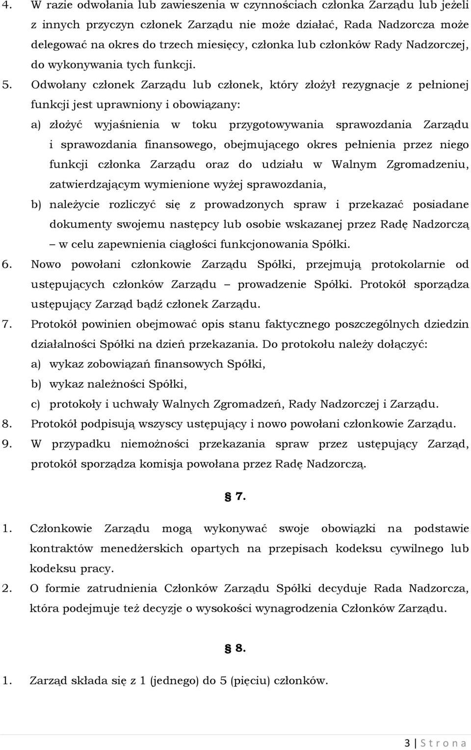 Odwołany członek Zarządu lub członek, który złożył rezygnacje z pełnionej funkcji jest uprawniony i obowiązany: a) złożyć wyjaśnienia w toku przygotowywania sprawozdania Zarządu i sprawozdania