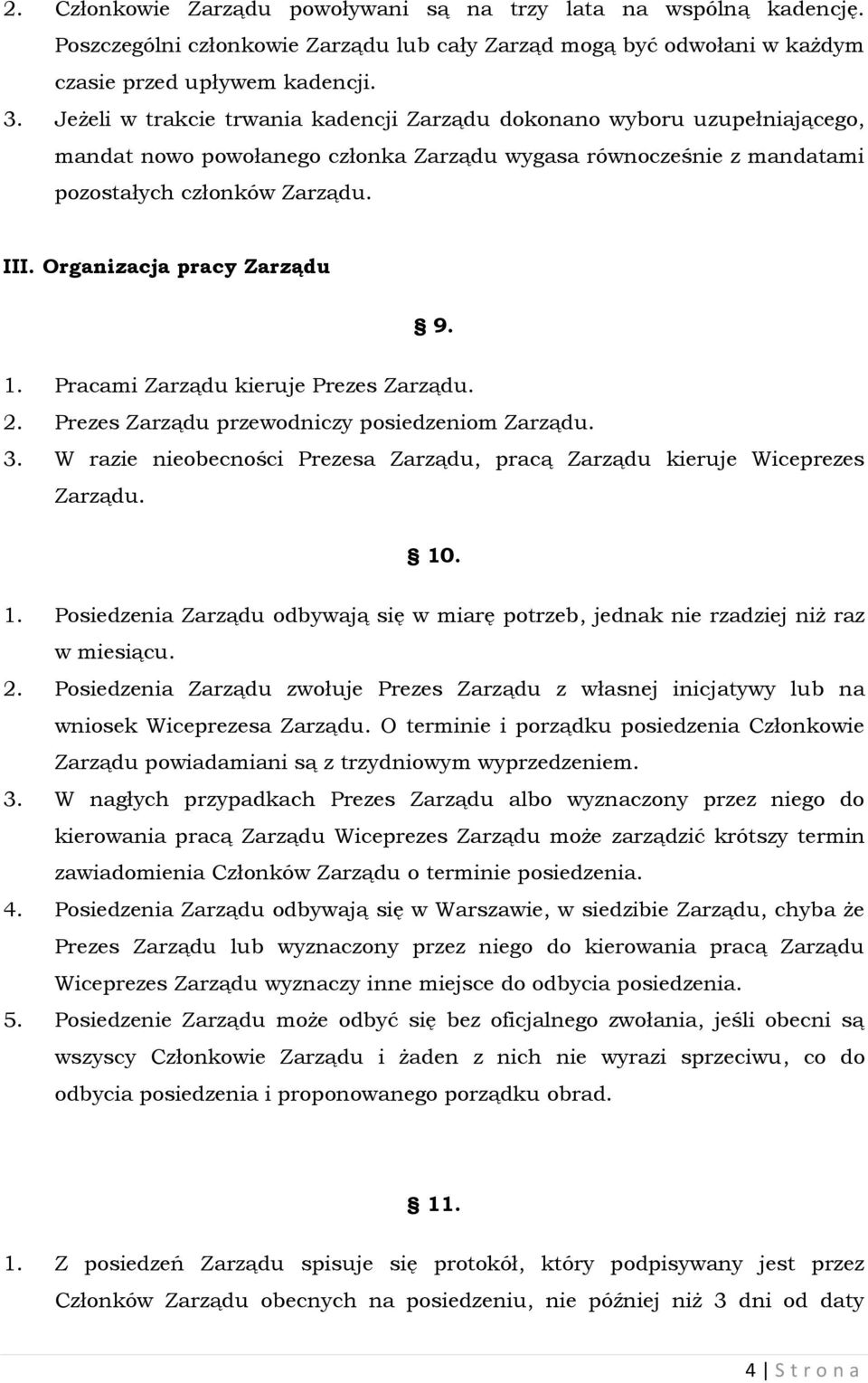 Organizacja pracy Zarządu 9. 1. Pracami Zarządu kieruje Prezes Zarządu. 2. Prezes Zarządu przewodniczy posiedzeniom Zarządu. 3.