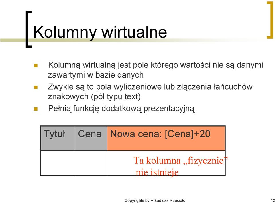 znakowych (pól typu text) Pełnią funkcję dodatkową prezentacyjną Tytuł Cena Nowa