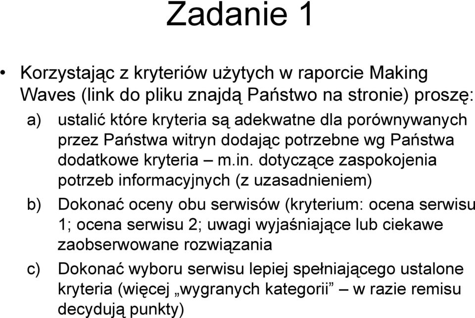 dotyczące zaspokojenia potrzeb informacyjnych (z uzasadnieniem) b) Dokonać oceny obu serwisów (kryterium: ocena serwisu 1; ocena serwisu 2;