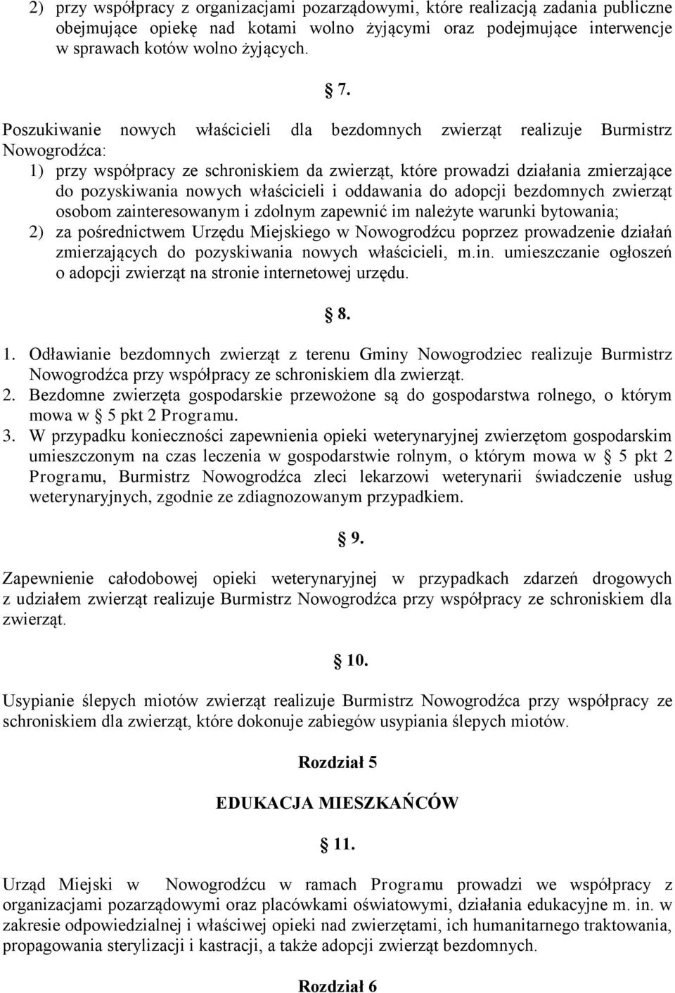 właścicieli i oddawania do adopcji bezdomnych zwierząt osobom zainteresowanym i zdolnym zapewnić im należyte warunki bytowania; 2) za pośrednictwem Urzędu Miejskiego w Nowogrodźcu poprzez prowadzenie