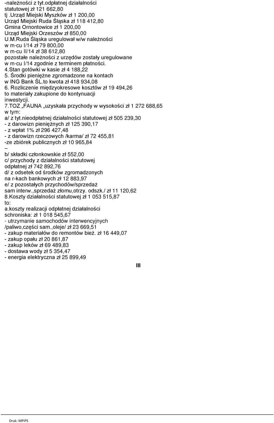 4.Stan gotówki w kasie zł 4 188,22 5. Środki pieniężne zgromadzone na kontach w ING Bank ŚL.to kwota zł 418 934,08 6.