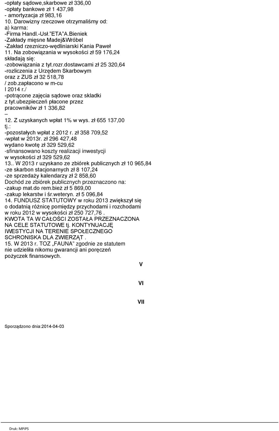 dostawcami zł 25 320,64 -rozliczenia z Urzędem Skarbowym oraz z ZUS zł 32 518,78 / zob.zapłacono w m-cu I 2014 r./ -potrącone zajęcia sądowe oraz skladki z tyt.