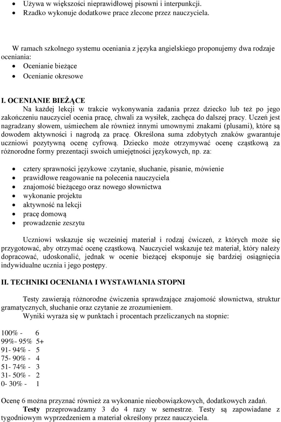 OCENIANIE BIEŻĄCE Na każdej lekcji w trakcie wykonywania zadania przez dziecko lub też po jego zakończeniu nauczyciel ocenia pracę, chwali za wysiłek, zachęca do dalszej pracy.