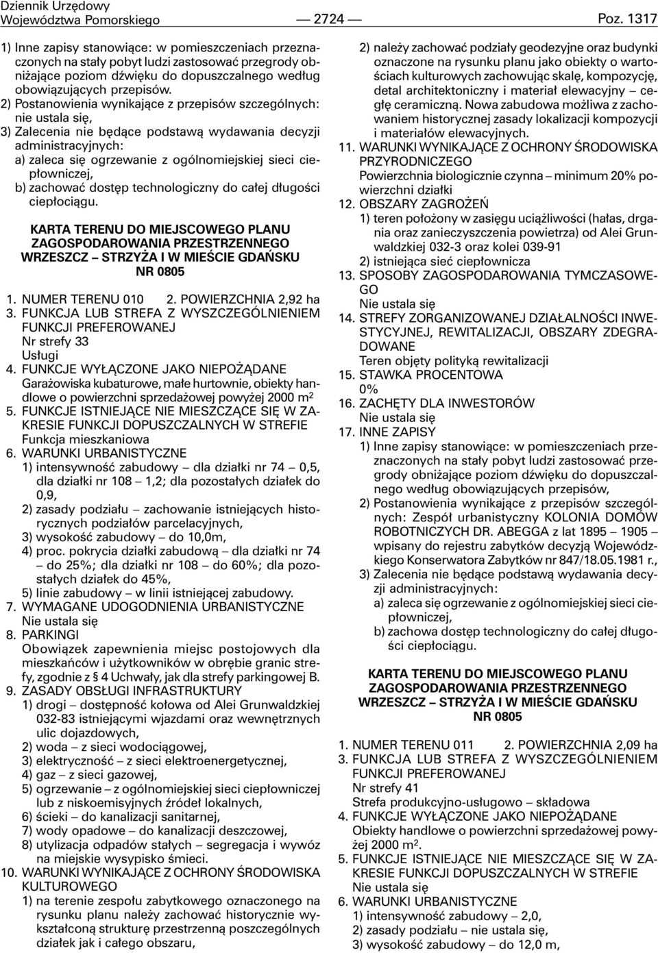 2) Postanowienia wynikaj¹ce z przepisów szczególnych: nie ustala siê, 3) Zalecenia nie bêd¹ce podstaw¹ wydawania decyzji administracyjnych: a) zaleca siê ogrzewanie z ogólnomiejskiej sieci