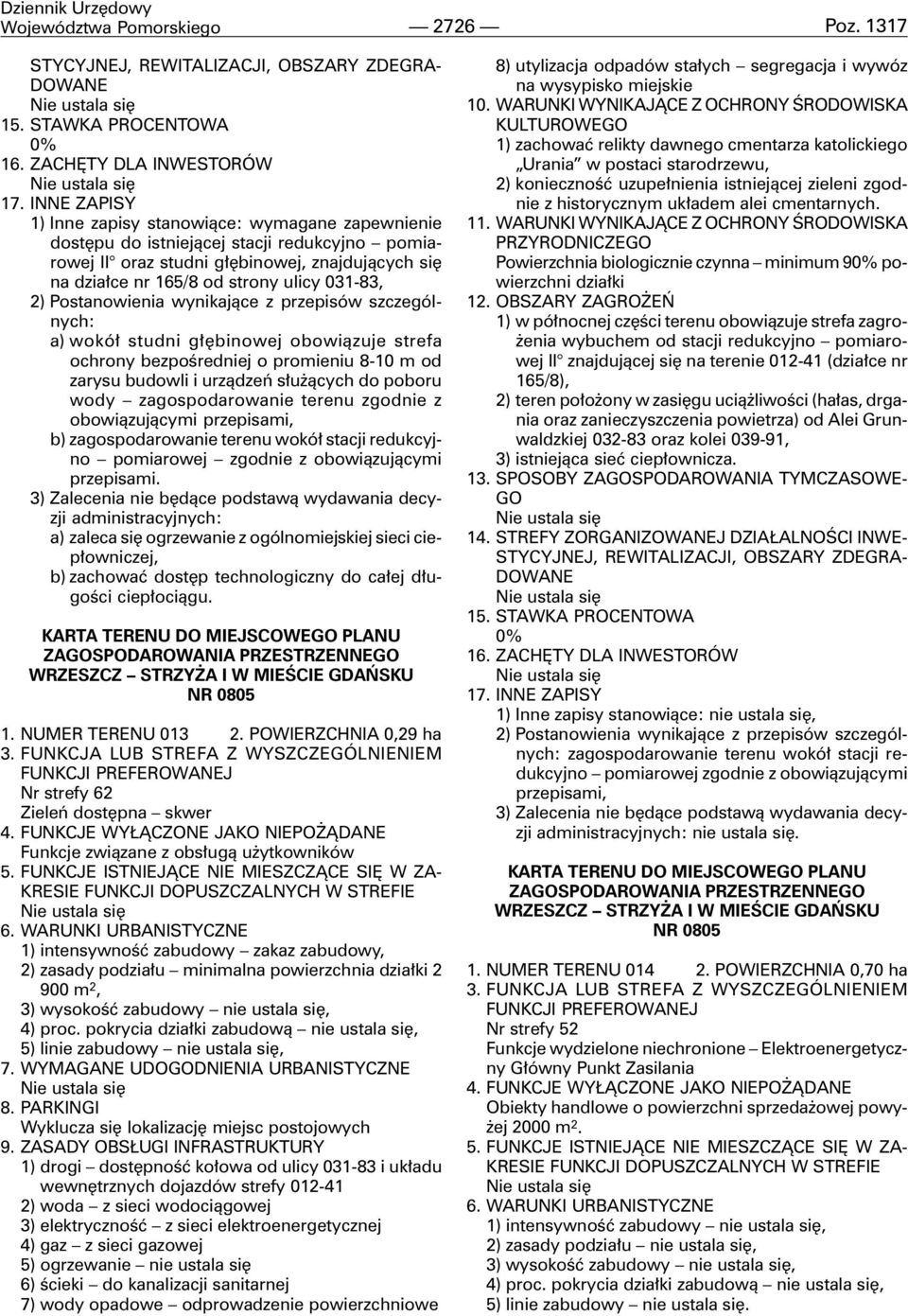 2) Postanowienia wynikaj¹ce z przepisów szczególnych: a) wokó³ studni g³êbinowej obowi¹zuje strefa ochrony bezpoœredniej o promieniu 8-10 m od zarysu budowli i urz¹dzeñ s³u ¹cych do poboru wody