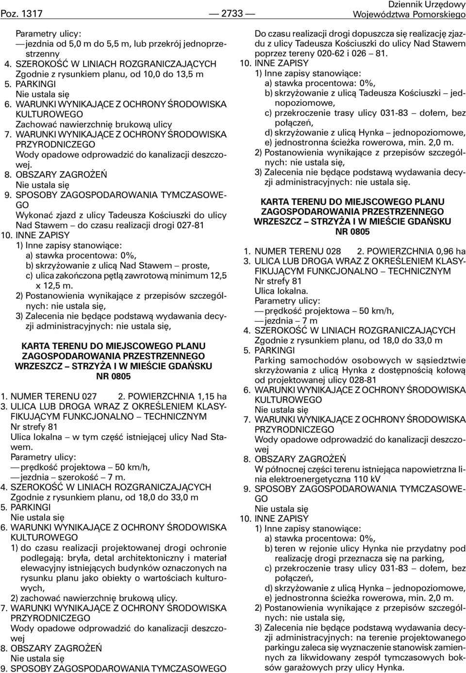 WARUNKI WYNIKAJ CE Z OCHRONY ŒRODOWISKA PRZYRODNICZEGO Wody opadowe odprowadziæ do kanalizacji deszczowej. 8. OBSZARY ZAGRO EÑ 9.