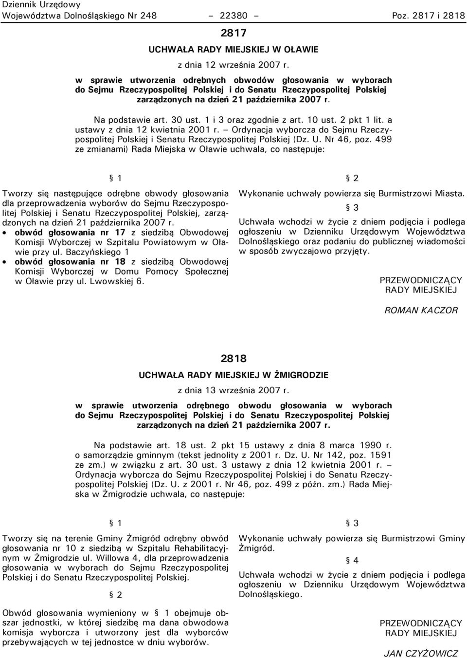 30 ust. 1 i 3 oraz zgodnie z art. 10 ust. 2 pkt 1 lit. a ustawy z dnia 12 kwietnia 2001 r. Ordynacja wyborcza do Sejmu Rzeczypospolitej Polskiej i Senatu Rzeczypospolitej Polskiej (Dz. U. Nr 46, poz.