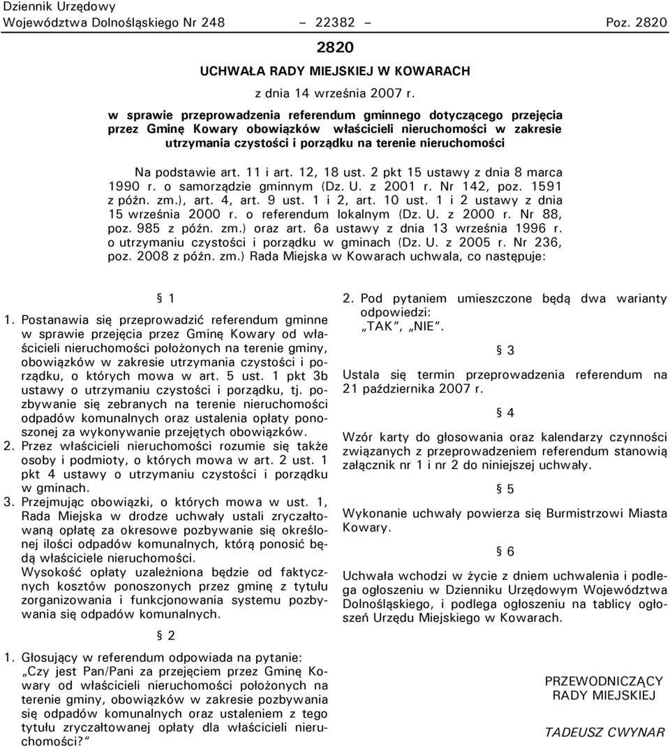 podstawie art. 11 i art. 12, 18 ust. 2 pkt 15 ustawy z dnia 8 marca 1990 r. o samorządzie gminnym (Dz. U. z 2001 r. Nr 142, poz. 1591 z późn. zm.), art. 4, art. 9 ust. 1 i 2, art. 10 ust.