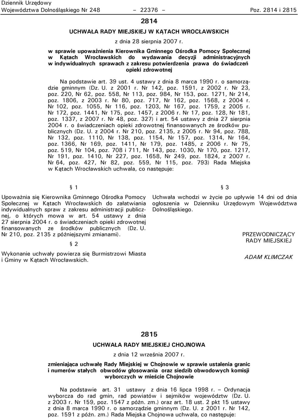 opieki zdrowotnej Na podstawie art. 39 ust. 4 ustawy z dnia 8 marca 1990 r. o samorządzie gminnym (Dz. U. z 2001 r. Nr 142, poz. 1591, z 2002 r. Nr 23, poz. 220, Nr 62, poz. 558, Nr 113, poz.